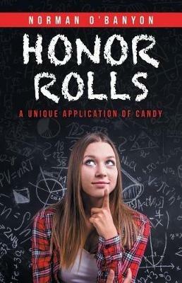 Honor Rolls: A Unique Application of Candy - Norman O'Banyon - cover