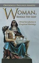 Woman, Behold Thy Son!: A Brief Introduction to Eisegetical Mariology