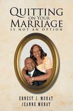 Quitting on Your Marriage Is Not an Option