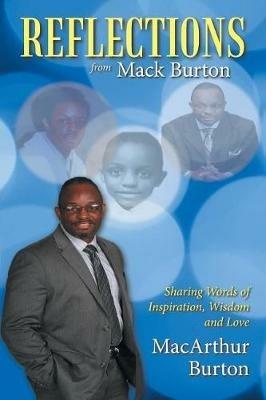 Reflections from Mack Burton: Sharing Words of Inspiration, Wisdom and Love - MacArthur Burton - cover