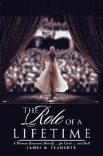 The Role of a Lifetime: A Woman Reinvents Herself ... for Good ... and Bad!