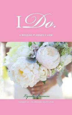 I Do: A Wedding Planner'S View - Lynda Barness - cover