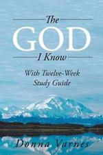 The God I Know: With Twelve-Week Study Guide