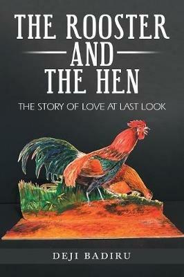 The Rooster and the Hen: The Story of Love at Last Look - Deji Badiru - cover