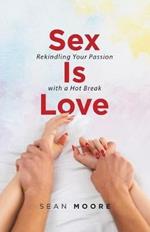 Sex Is Love: Rekindling Your Passion with a Hot Break