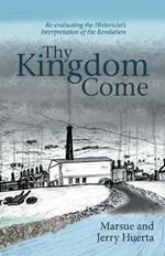 Thy Kingdom Come: Re-Evaluating the Historicist's Interpretation of the Revelation