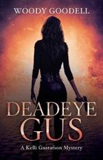 Deadeye Gus: A Kelli Gustafson Mystery