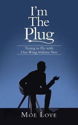 I'm the Plug: Trying to Fly with One Wing, Volume Two - Moe Love - cover