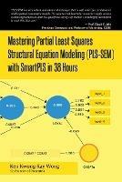 Mastering Partial Least Squares Structural Equation Modeling (Pls-Sem) with Smartpls in 38 Hours - Ken Kwong-Kay Wong - cover