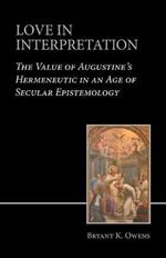 Love in Interpretation: The Value of Augustine's Hermeneutic in an Age of Secular Epistemology