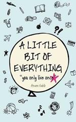 A Little Bit of Everything: You Only Live Once