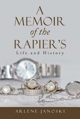 A Memoir of the Rapier's: Life and History - Arlene Janoski - cover