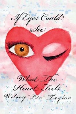 If Eyes Could See What the Heart Feels - Wilsey Taylor - cover