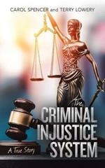 The Criminal Injustice System: A True Story