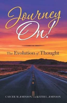 Journey On!: The Evolution of Thought - Caycee M Johnson,Keith L Johnson - cover