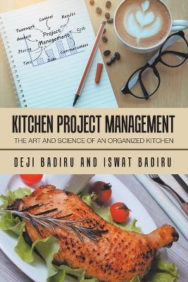 Kitchen Project Management: The Art and Science of an Organized Kitchen - Deji Badiru,Iswat Badiru - cover