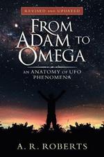 From Adam to Omega: An Anatomy of Ufo Phenomena (Revised and Updated)