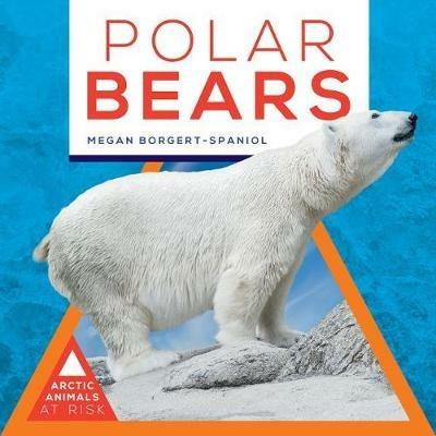 Polar Bears - Megan Borgert-Spaniol - Libro in lingua inglese - ABDO  Publishing Co - Arctic Animals at Risk| IBS