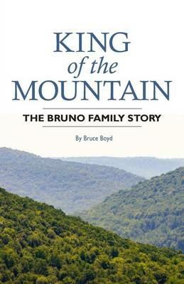 King of the Mountain: The Bruno Family Story - Bruce Boyd - cover
