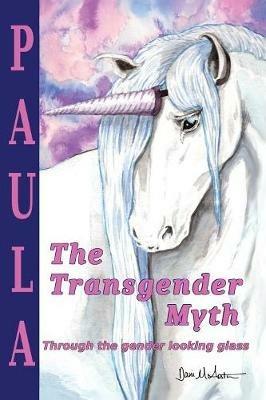 The Transgender Myth: Through the Gender Looking Glass - Paula Mirare Overby - cover
