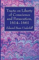 Tracts on Liberty of Conscience and Persecution, 1614-1661