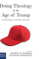 Doing Theology in the Age of Trump: A Critical Report on Christian Nationalism