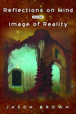 Reflections on Mind and the Image of Reality - Jason Brown - cover