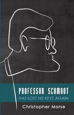 Professor Schmoot Has Lost His Keys Again - Christopher Morse - cover