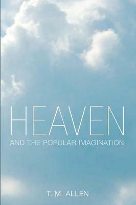 Heaven and the Popular Imagination - T M Allen - cover