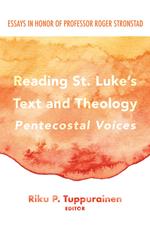 Reading St. Luke’s Text and Theology: Pentecostal Voices