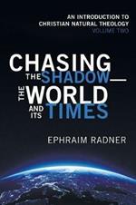 Chasing the Shadow-the World and Its Times