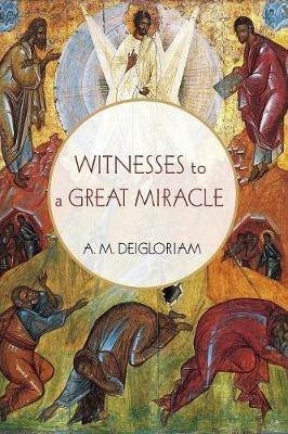 Witnesses to a Great Miracle - A M Deigloriam - cover