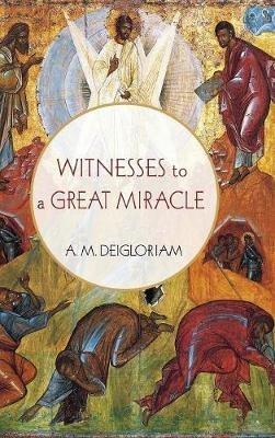 Witnesses to a Great Miracle - A M Deigloriam - cover