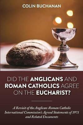 Did the Anglicans and Roman Catholics Agree on the Eucharist? - Colin Buchanan - cover