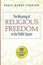 The Meaning of Religious Freedom in the Public Square