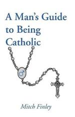 A Man's Guide to Being Catholic