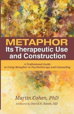 Metaphor: Its Therapeutic Use and Construction - Martin Cohen - cover