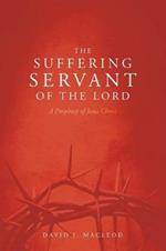 The Suffering Servant of the Lord, Second Edition: A Prophecy of Jesus Christ