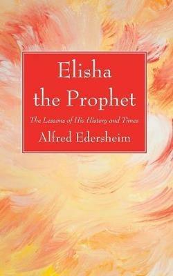 Elisha the Prophet - Alfred Edersheim - cover