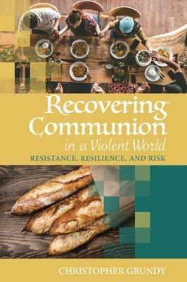 Recovering Communion in a Violent World - Christopher Grundy - cover