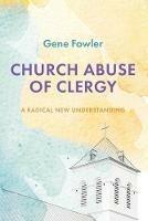 Church Abuse of Clergy - Gene Fowler - cover