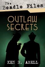 The Beadle Files: Outlaw Secrets