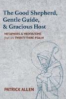 The Good Shepherd, Gentle Guide, and Gracious Host - Patrick Allen - cover