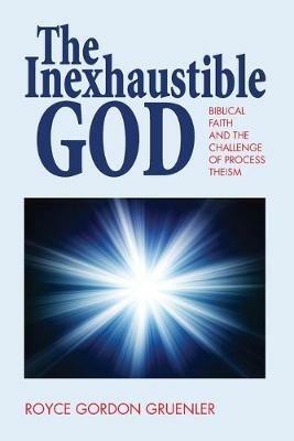 The Inexhaustible God - Royce G Gruenler - cover