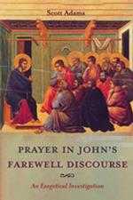 Prayer in John’s Farewell Discourse