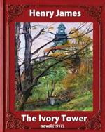 The Ivory Tower (1917). by Henry James (Novel): The Ivory Tower Is an Unfinished Novel by Henry James, Posthumously Published in 1917.