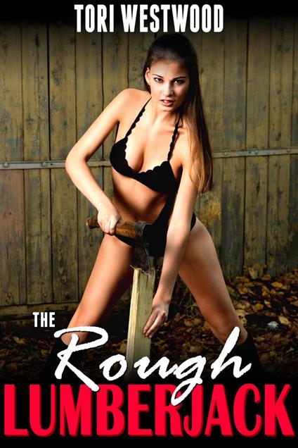 The Rough Lumberjack (Anal Sex Spanking BDSM Age Gap Brat Erotica)