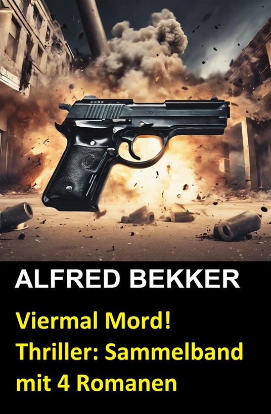 Viermal Mord! Thriller: Sammelband mit 4 Romanen