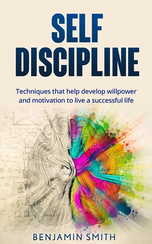 Self-discipline: Techniques That Help Develop Willpower and Motivation to Live a Successful Life