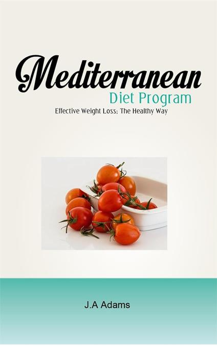 Mediterranean Diet Program : Effective Weight Loss, The Healthy Way